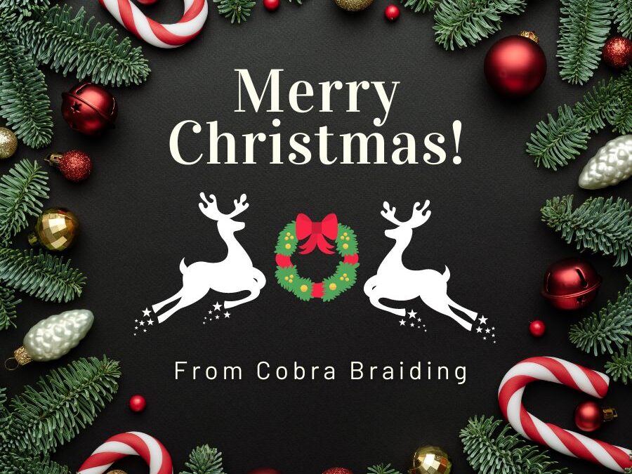 Merry Christmas and Happy New Year from Cobra Braiding
